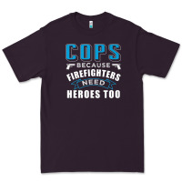 Cops Because Firefighters Need Heroes Too Premium Premium Tee | Teevron