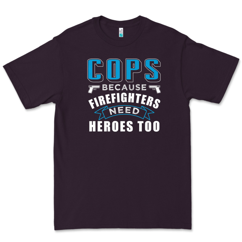 Cops Because Firefighters Need Heroes Too Premium Premium Tee by linhVisuals | Teevron
