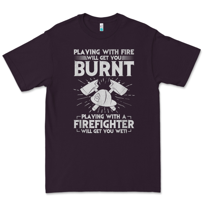 Playing With Fire Will Get You Burnt Fireman Firefighter Fun Premium Tee by linhVisuals | Teevron
