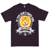 Chow Chow Gift T  Shirt If You Don't Have One You'll Never Understand Premium Tee | Teevron