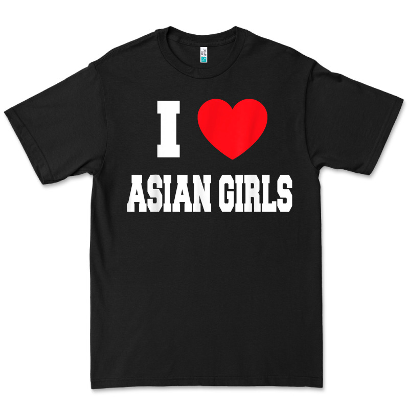 I Love Asian Girls T Shirt Premium Tee by linhVisuals | Teevron