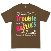 Cacao if we get in trouble it's my bestie's fault i listened her t shirt Premium Tee - linhVisuals