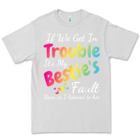 Dove Grey if we get in trouble it's my bestie's fault i listened her t shirt Premium Tee - linhVisuals