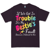 Plum if we get in trouble it's my bestie's fault i listened her t shirt Premium Tee - linhVisuals