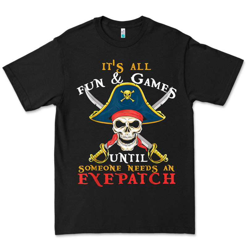 It's All Fun & Games Until Someone Needs An Eyepatch Pirate T Shirt Premium Tee by linhVisuals | Teevron
