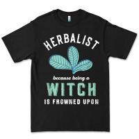 Funny Herbalist Because A Witch Is Frowned Upon Herbalism T Shirt Premium Tee | Teevron