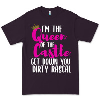 I’m The Queen Of The Castle Get Down You Dirty Rascal T Shirt Premium Tee | Teevron