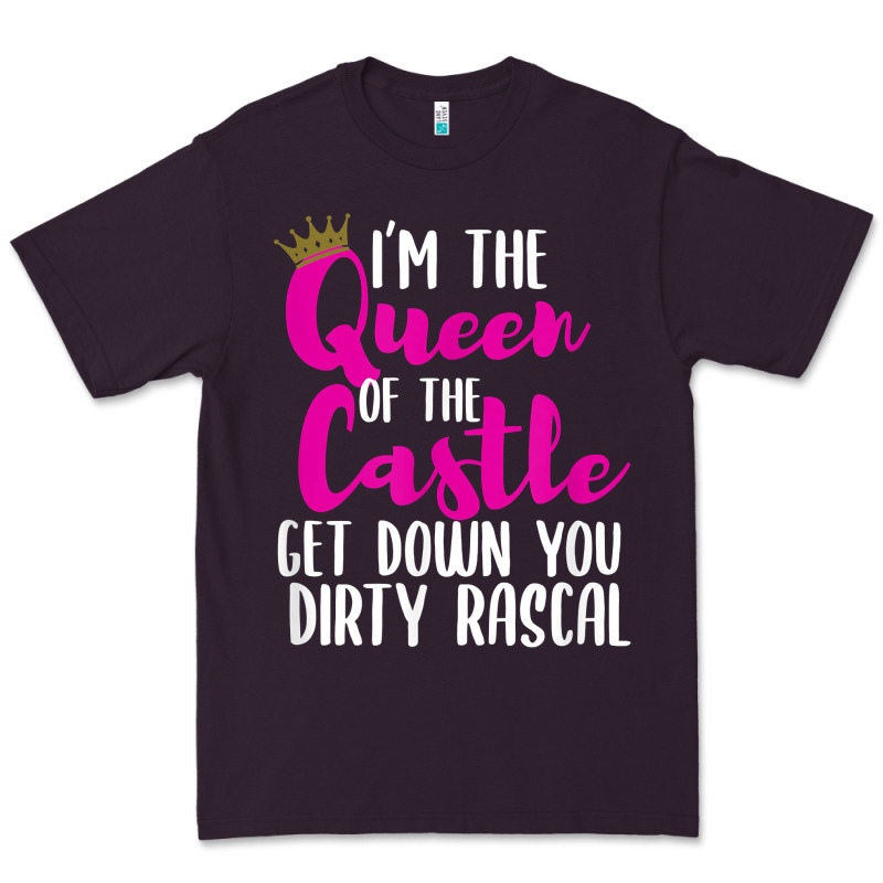 I’m The Queen Of The Castle Get Down You Dirty Rascal T Shirt Premium Tee by linhVisuals | Teevron