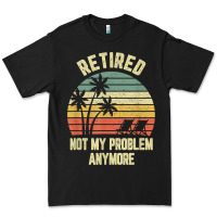 Black retired shirt not my problem anymore funny retirement t shirt Premium Tee - linhVisuals