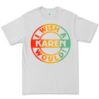 Dove Grey i wish a karen would t shirt Premium Tee - linhVisuals