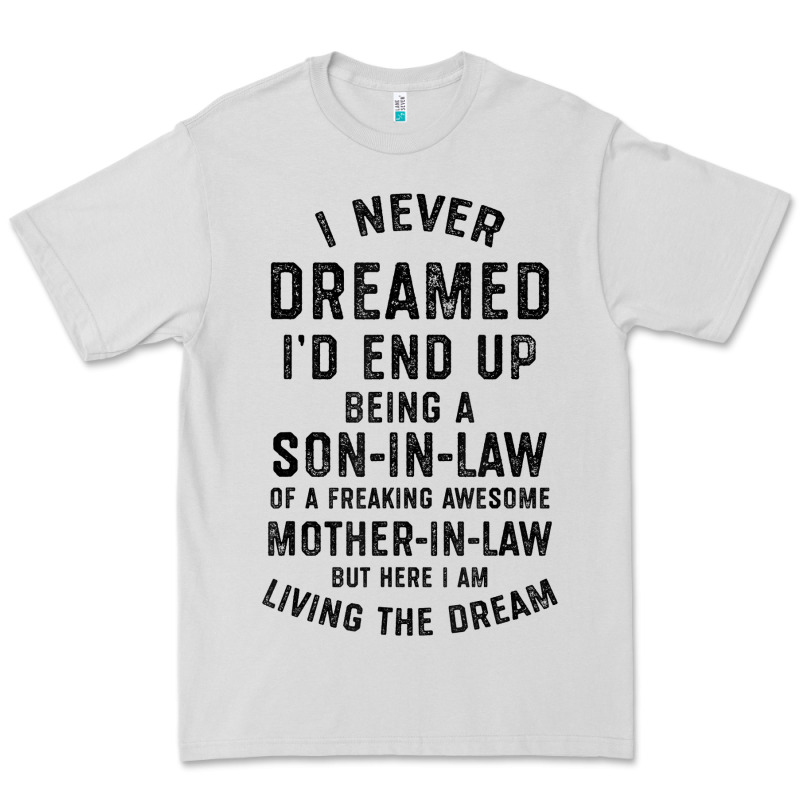 Mens I Never Dreamed I'd End Up Being A Son In Law Funny Gift T Shirt Premium Tee by linhVisuals | Teevron