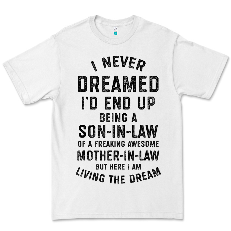 Mens I Never Dreamed I'd End Up Being A Son In Law Funny Gift T Shirt Premium Tee by linhVisuals | Teevron