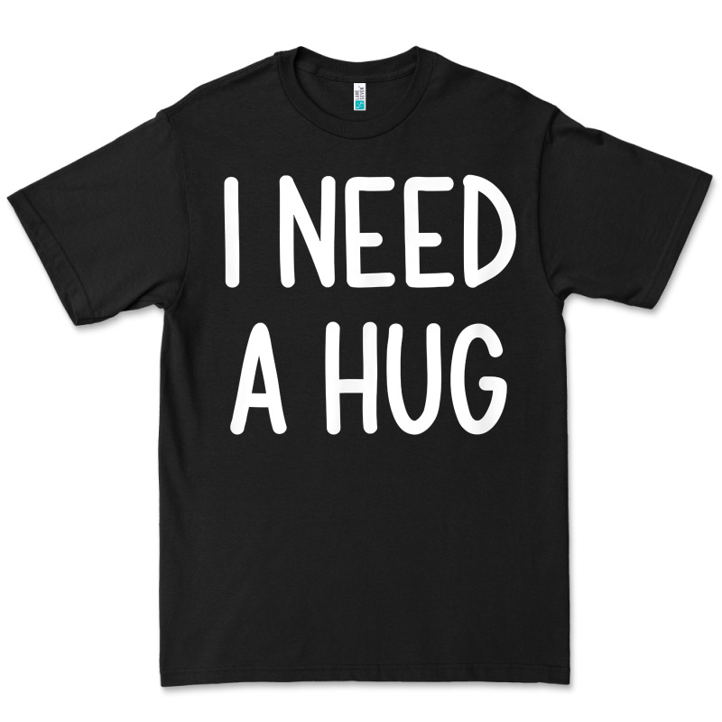 I Need A Hug, Funny, Joke, Sarcastic, Family T Shirt Premium Tee by linhVisuals | Teevron