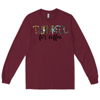 Burgundy thankful for coffee Long Sleeve Tee - CowhideDigitalArt