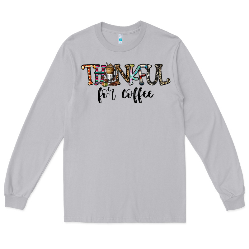 Thankful For Coffee Long Sleeve Tee by CowhideDigitalArt | Teevron