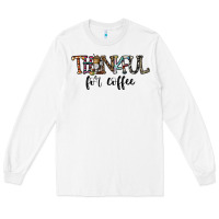 White thankful for coffee Long Sleeve Tee - CowhideDigitalArt