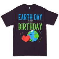 Earth Day Is My Birthday Shirt Pro Environment Party Gift T Shirt Premium Tee | Teevron