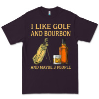 I Like Golf And Bourbon And Maybe 3 People T Shirt Premium Tee | Teevron