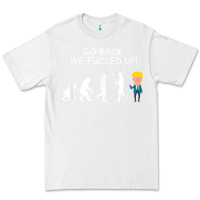 White go back we fucked up funny anti trump 2020 election apparel t shirt Premium Tee - linhVisuals