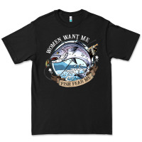Funny Women Want Me, Fish Fishing Fear T Shirt Premium Tee | Teevron