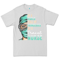 Dove Grey in a world full of princesses be a nurse funny travel nurse t shirt Premium Tee - linhVisuals