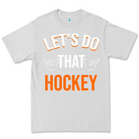 Dove Grey Lets Do That Hockey Premium Tee - linhVisuals