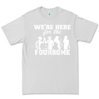 Dove Grey we're here for the foursome funny sarcasm golf lover golfer t shirt Premium Tee - linhVisuals