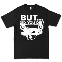 Mens But Did You Die Atv Four Wheeler Funny Quad Biker Rider T Shirt Premium Tee | Teevron