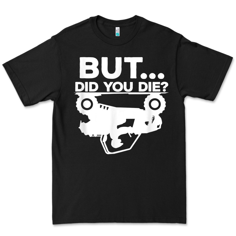 Mens But Did You Die Atv Four Wheeler Funny Quad Biker Rider T Shirt Premium Tee by linhVisuals | Teevron