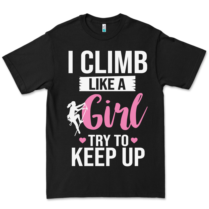 Climbing Climb Mountain Climbing Like A Girl 345 Climb Climbing Lover Premium Tee by linhVisuals | Teevron