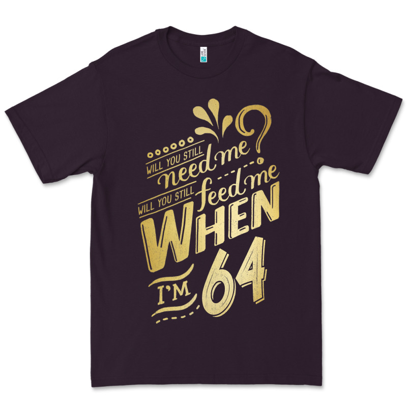 Will You Still Need Me When I'm 64 Birthday For Wife 64 Love Premium T Premium Tee by linhVisuals | Teevron