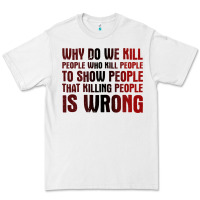 White why do we kill people who kill people to show that killing people Premium Tee - linhVisuals
