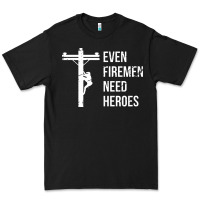 Black even firemen need heroes lineworker powerline technician premium Premium Tee - linhVisuals