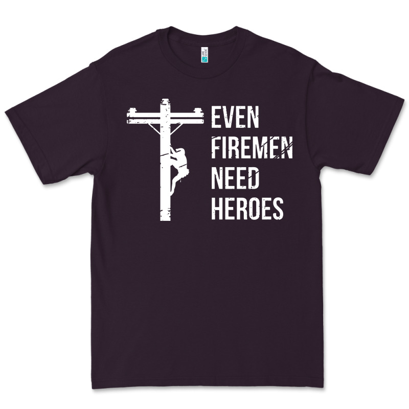 Even Firemen Need Heroes Lineworker Powerline Technician Premium Premium Tee by linhVisuals | Teevron