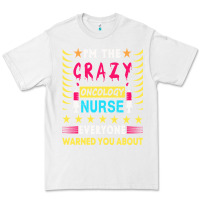 White oncology nurse t  shirt i'm the crazy oncology nurse t  shirt Premium Tee - linhVisuals