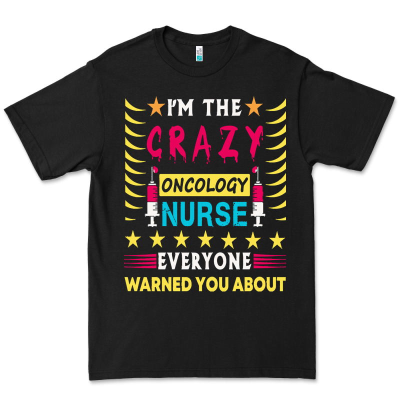 Oncology Nurse T  Shirt I'm The Crazy Oncology Nurse T  Shirt Premium Tee by linhVisuals | Teevron