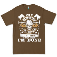 I'm A Carpenter I Don't Stop   Funny Carpentry Woodworking T Shirt Premium Tee | Teevron