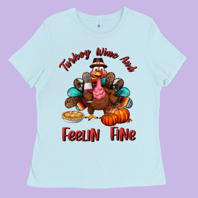 Turkey Wine And Feelin Fine Ladies Tee Designed By Bundleandbundleshop