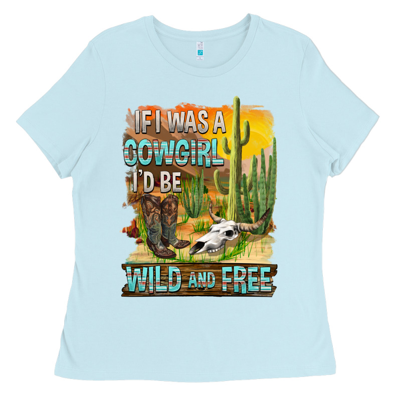 If Was A Cowgirl I'd Be Wild And Free Ladies Tee by FaDigitalArtStudio | Teevron