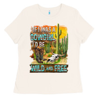 Bone If Was A Cowgirl I'd Be Wild And Free Ladies Tee - FaDigitalArtStudio
