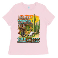 Bubblegum Pink If Was A Cowgirl I'd Be Wild And Free Ladies Tee - FaDigitalArtStudio