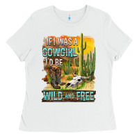 White If Was A Cowgirl I'd Be Wild And Free Ladies Tee - FaDigitalArtStudio
