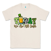 Natural Today we are all Irish Classic Tee - OliviaCreatesArt