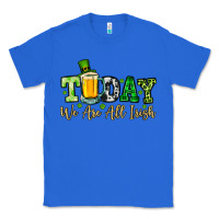 True Royal Today we are all Irish Classic Tee - OliviaCreatesArt
