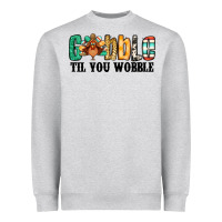 Gobble Til You Wobble Thanksgiving Turkey Heavyweight Sweatshirt | Teevron
