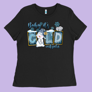Baby It's Cold Outside Ladies Tee Designed By Fadigitalartstudio