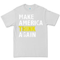 Dove Grey Make America Think Again Funny Elections President Politics Premium Tee - baoMotion