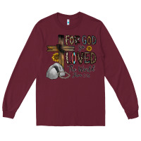 Burgundy for god so loved the world jhon Long Sleeve Tee - CowhideDigitalArt