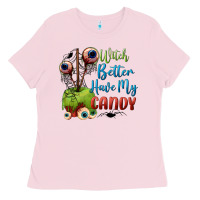 Witch Better Have My Candy Ladies Tee | Teevron