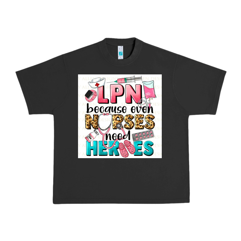 Lpn Because Nurses Need Heroes Urban Heavy Tee by LillyAllenDesigns | Teevron